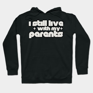 Funny I Still Live With My Parents Sarcastic Shirt Living Retro Gift Hoodie